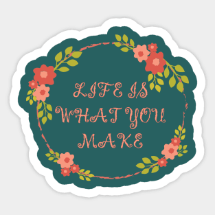 Life is What You Make Sticker